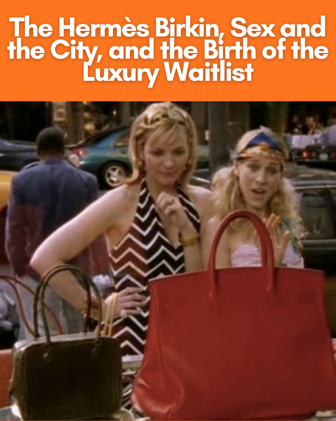 Privé Porter’s Guide To: The Hermès Birkin, Sex and the City, and the Birth of the Luxury Waitlist