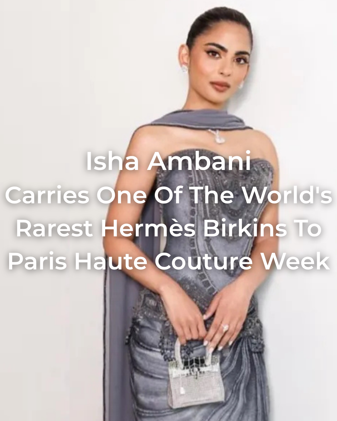 Privé Porter's Guide To: Isha Ambani Carries One Of The World's Rarest Hermès Birkins To Paris Haute Couture Week